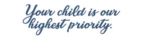Your child is our highest priority.